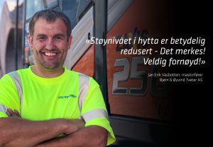 «Støynivået i hytta er betydelig redusert - Det merkes! Veldig fornøyd!» an Erik Vasbotten, maskinfører Bjørn & Øyvind Tveter AS